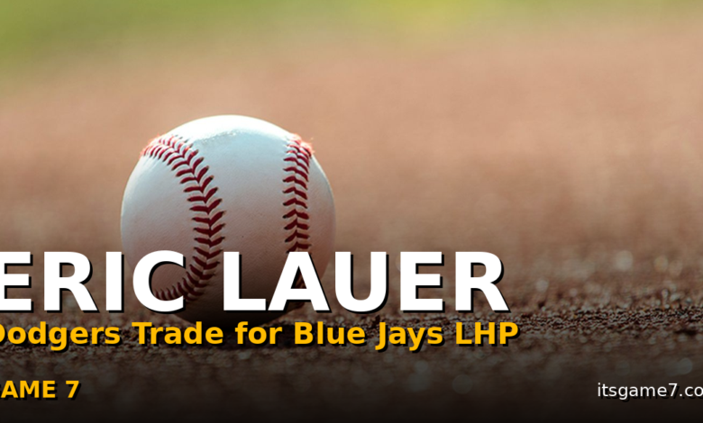 Dodgers Acquire Eric Lauer From Blue Jays After Jack Dreyer Hits IL