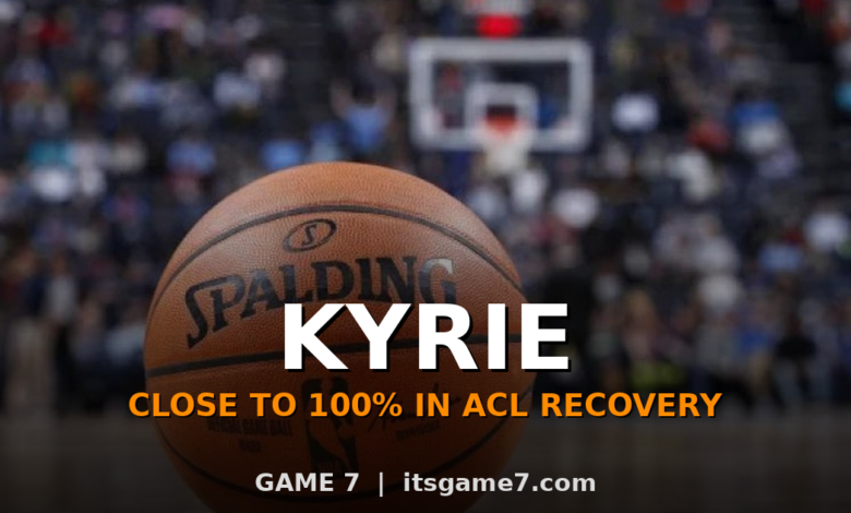 Kyrie Irving Says He's Close To 100% In ACL Recovery Update
