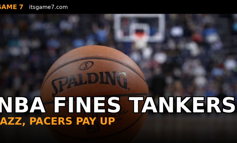 NBA Hits Jazz and Pacers With Massive Fines as New Anti-Tanking Rules Arrive