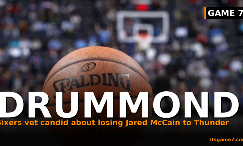 Andre Drummond Reacts to Jared McCain Trade: 'I Wish We Kept Him' on Thunder Move