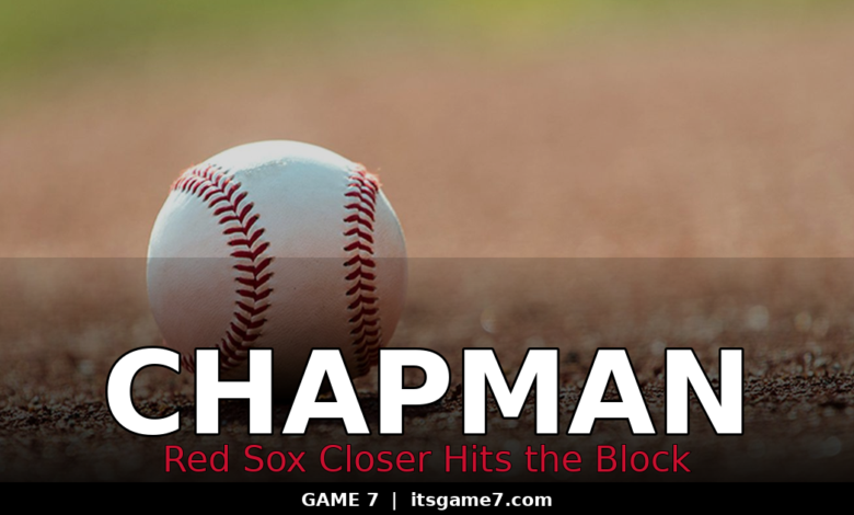 Aroldis Chapman Is the Top Reliever on the Trade Market. The Red Sox Are Ready to Move. 1