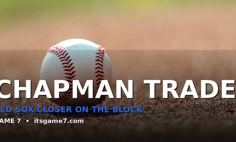 Aroldis Chapman Will Be Traded by the Red Sox. The Only Question Is Where He Goes. 1
