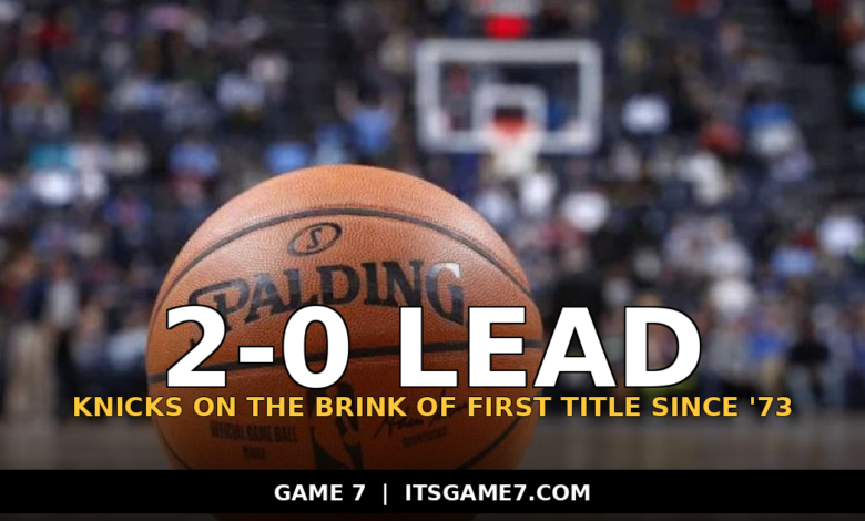 Knicks Are Two Wins From Their First Title Since 1973 After Taking 2-0 Finals Lead 1