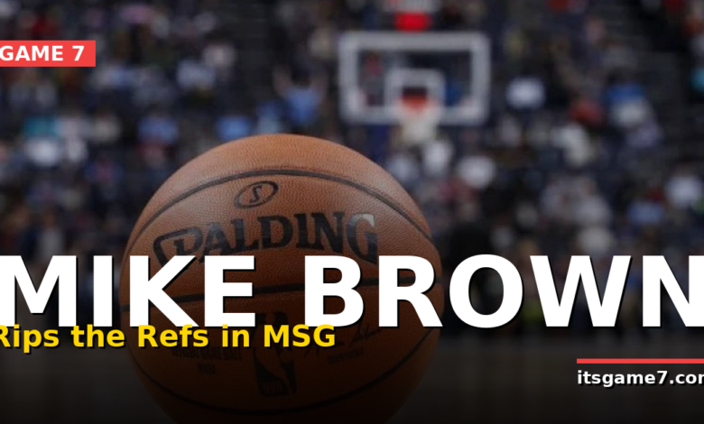 Mike Brown Rips Officials After Knicks Game 3 Loss to Spurs 1