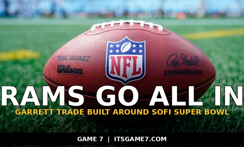 Why the Rams Pulled the Trigger on the Myles Garrett Trade With SoFi Hosting the 2027 Super Bowl 1