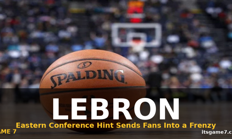 Did LeBron James Just Drop a Massive Hint About Landing in the East? 1