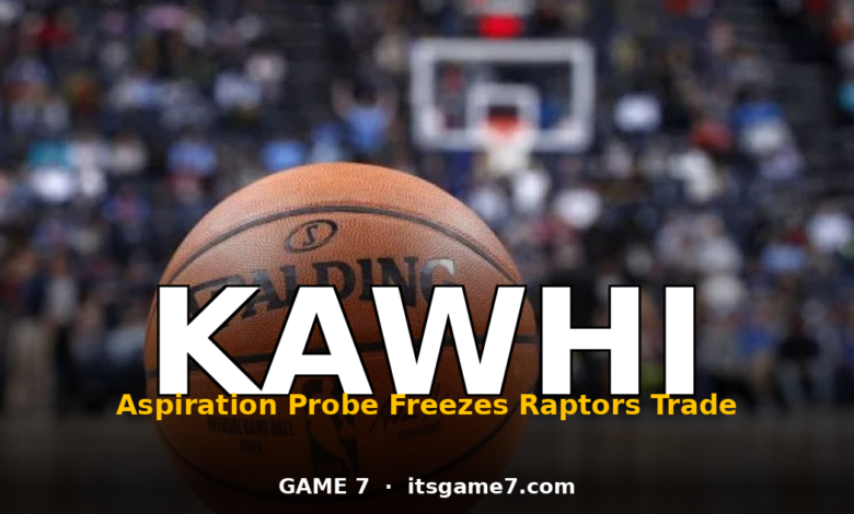Kawhi Leonard Trade Frozen: NBA Aspiration Investigation Puts Raptors Deal on Ice