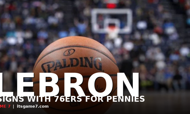 LeBron James Signs 2-Year $7.94M Deal With 76ers in Stunning Free Agency Bombshell