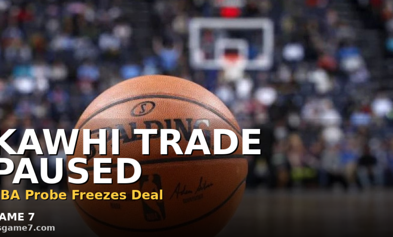 The Kawhi Leonard Trade to Toronto Is on Hold and the NBA Investigation Could Blow It Up