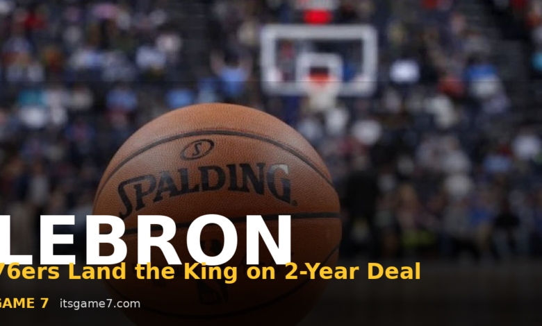 LeBron James Picks 76ers in Stunning Free Agency Decision: What It Means for Philadelphia 1