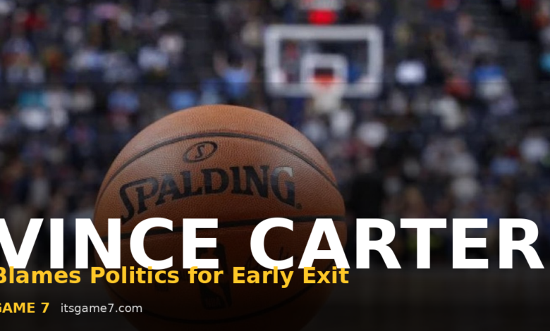 Vince Carter Blames Politics for His Retirement: What the Hall of Famer Really Said 1