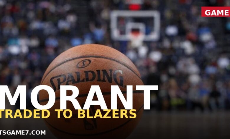 Ja Morant Trade to Trail Blazers Fallout: Grizzlies Reset, Portland Bets Big