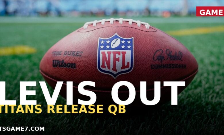 Will Levis Cut by Titans as NFL Roster Cuts Reshape 32 Rosters in a Weekend