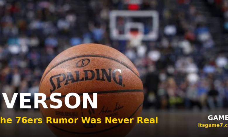 Allen Iverson Is Not Buying Into the 76ers and the Rumor Was Never Real