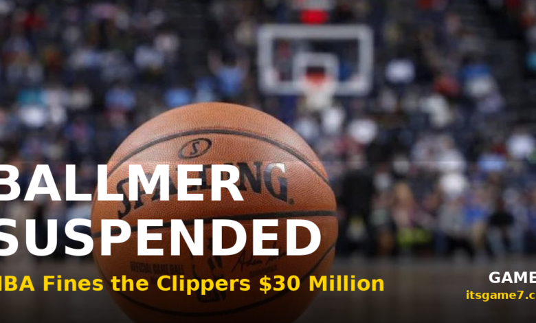 The NBA Fined the Clippers $30 Million and Suspended Steve Ballmer