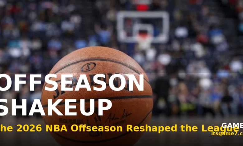 The 2026 NBA Offseason Reshaped the League