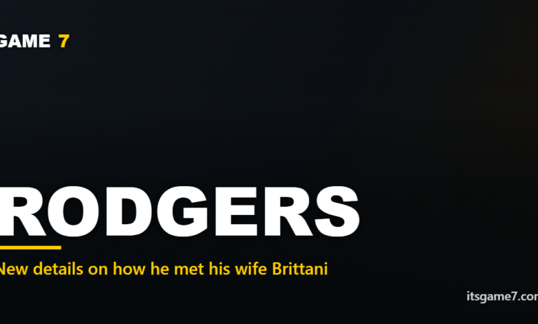 Aaron Rodgers Met His Wife Brittani in 2017: The Steelers QB Finally Explains What Happened