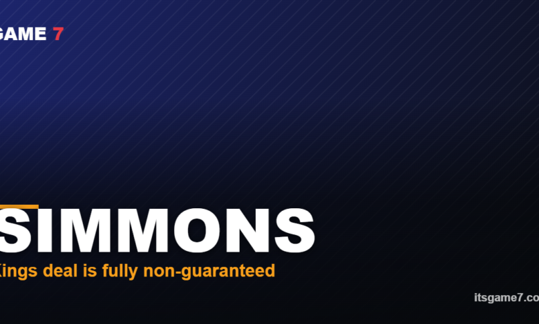 SIMMONS Kings deal is fully non-guaranteed