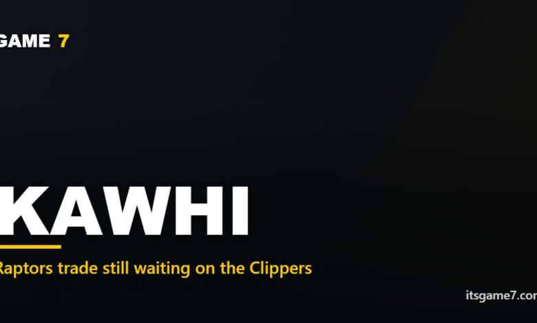 Why Is the Kawhi Leonard Trade to the Raptors Still on Hold?