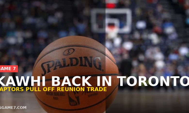 Kawhi Leonard Returns to Toronto Raptors: How the Reunion Trade Actually Happened 1