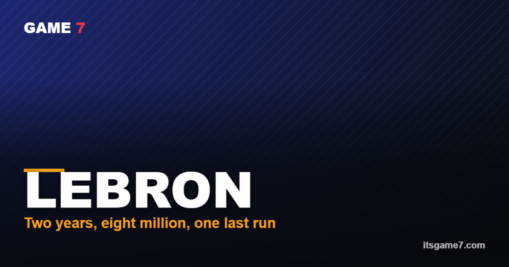 LEBRON Two years, eight million, one last run