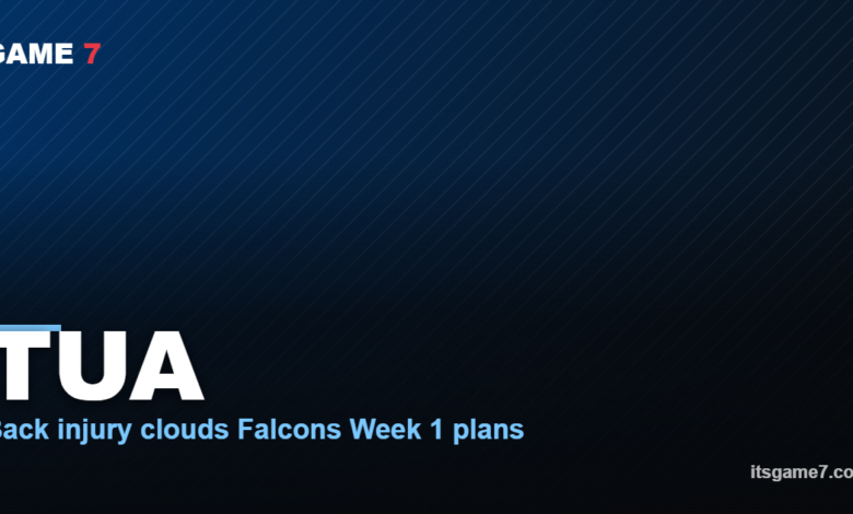 TUA Back injury clouds Falcons Week 1 plans