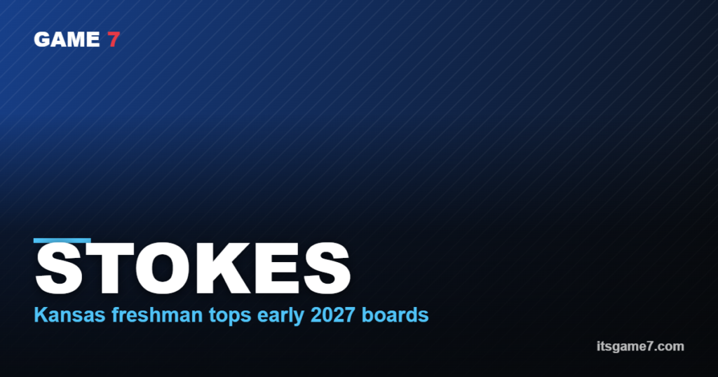 STOKES Kansas freshman tops early 2027 boards