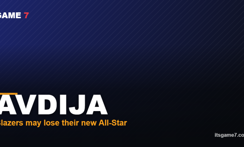 AVDIJA Blazers may lose their new All-Star