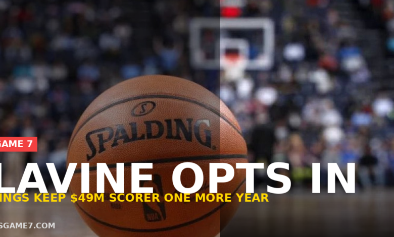 Zach LaVine Opts Into $49 Million With Kings: What It Means for Sacramento 1