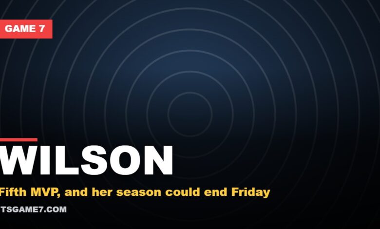 WILSON. Fifth MVP, and her season could end Friday