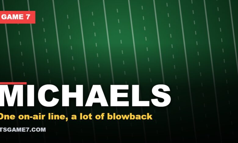MICHAELS. One on-air line, a lot of blowback. Game 7 graphic.