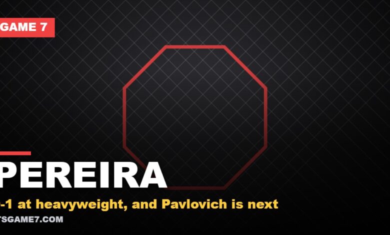 Pereira: 0-1 at heavyweight, and Pavlovich is next | Game 7