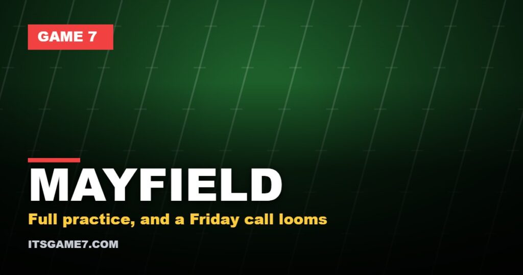 MAYFIELD: Full practice, and a Friday call looms