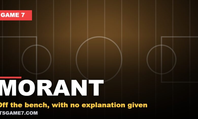 MORANT: Off the bench, with no explanation given