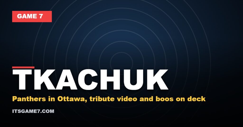 Tkachuk graphic: Panthers in Ottawa, tribute video and boos on deck