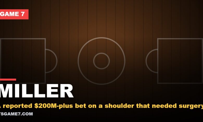 Miller: A reported $200M-plus bet on a shoulder that needed surgery | Game 7