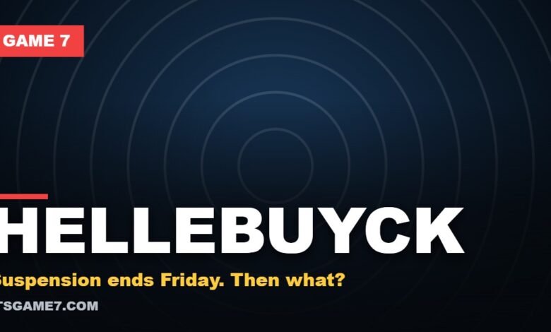 Game 7 featured graphic reading HELLEBUYCK with the subline: Suspension ends Friday. Then what?