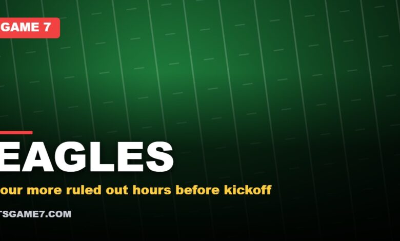 EAGLES: Four more ruled out hours before kickoff