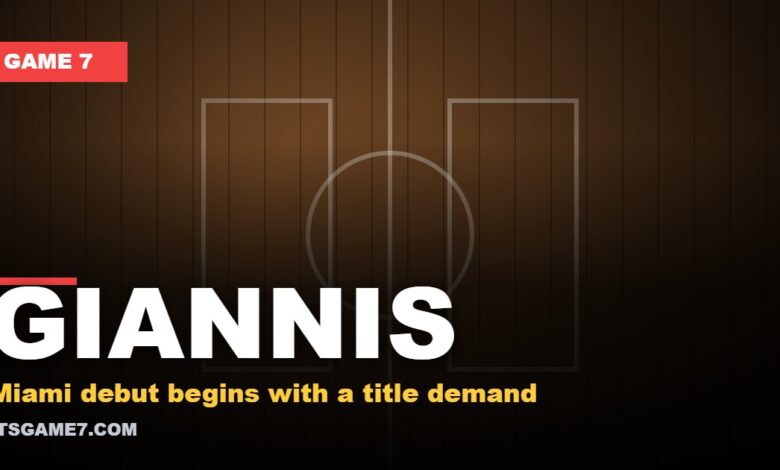 GIANNIS - Miami debut begins with a title demand