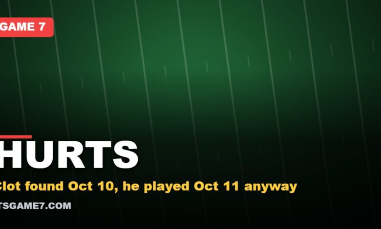 HURTS. Clot found Oct 10, he played Oct 11 anyway