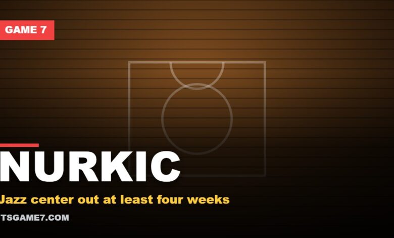 NURKIC. Jazz center out at least four weeks