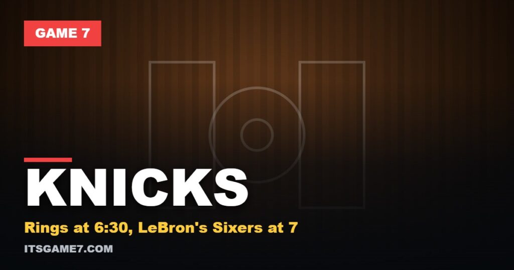 Game 7 featured graphic reading KNICKS with the subline: Rings at 6:30, LeBron's Sixers at 7