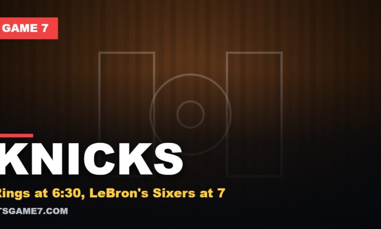 Game 7 featured graphic reading KNICKS with the subline: Rings at 6:30, LeBron's Sixers at 7