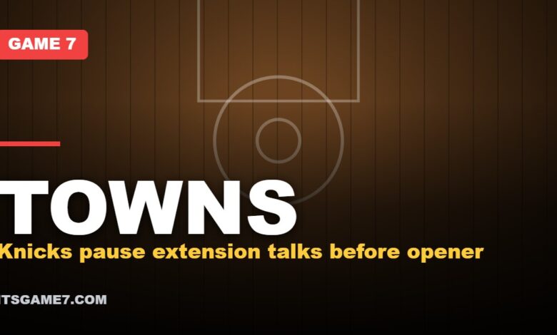 TOWNS: Knicks pause extension talks before opener