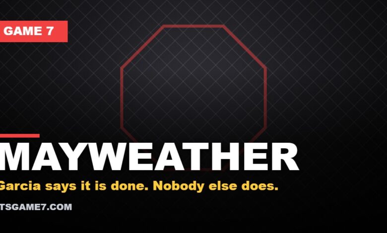 MAYWEATHER: Garcia says it is done. Nobody else does.