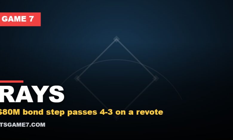 RAYS - $80M bond step passes 4-3 on a revote