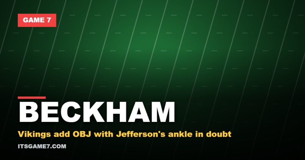 BECKHAM. Vikings add OBJ with Jefferson's ankle in doubt